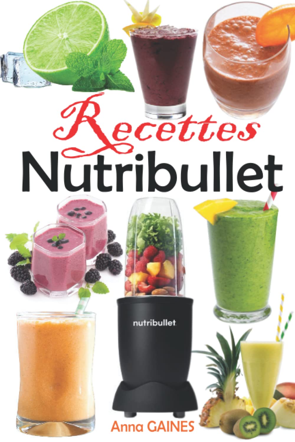 Recettes Nutribullet : le guide des smoothies pour maigrir, se détoxifier et améliorer sa santé