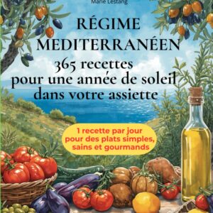 Régime méditerranéen : le guide illustré avec 365 recettes pour les amoureux de la cuisine saine et gourmande