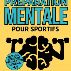 Préparation mentale pour sportifs : 30 exercices pratiques pour développer un mental de guerrier