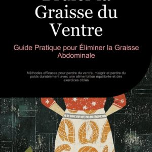 Brûler la graisse du ventre : guide pratique pour les adultes souhaitant éliminer la graisse abdominale efficacement  
Méthodes éprouvées pour maigrir, perdre du poids et adopter une alimentation équilibrée avec des exercices ciblés