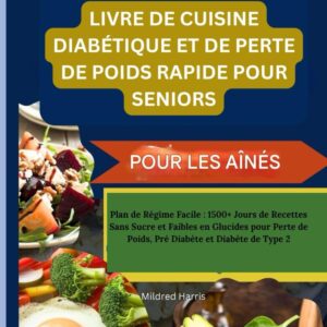 Recettes sans sucre : livre de cuisine pour seniors, guide pratique de régime facile pour la perte de poids et la gestion du diabète