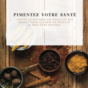 Pimentez votre santé : guide pratique pour les amateurs de bien-être, découvrez les épices et herbes pour optimiser votre perte de poids