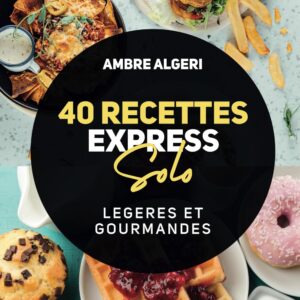 Recettes express pour les solos : guide de 40 plats légers et gourmands