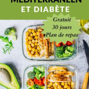 Régime méditerranéen pour diabétiques : le guide pratique avec 30 jours de recettes pour une meilleure santé