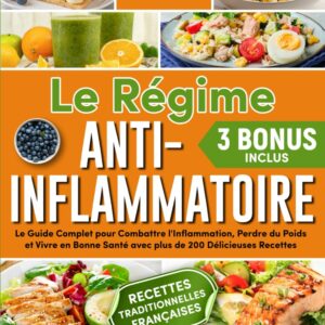 Régime anti-inflammatoire pour adultes : guide complet pour maigrir, réduire l'inflammation et améliorer sa santé avec un plan de repas de 60 jours