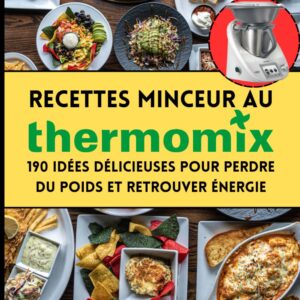 Recettes minceur pour les amateurs de Thermomix : guide pratique pour perdre du poids et retrouver énergie
