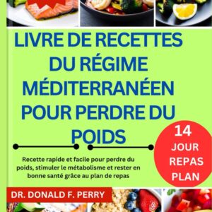 Régime méditerranéen : livre de recettes pour les personnes souhaitant perdre du poids
Recettes rapides et faciles pour stimuler le métabolisme et maintenir une bonne santé