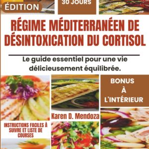 Régime méditerranéen pour un équilibre hormonal : le guide essentiel de désintoxication du cortisol