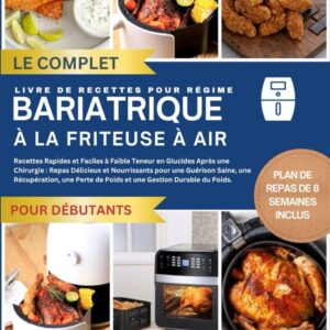 Recettes pour un régime bariatrique : guide complet à la friteuse à air pour une perte de poids efficace