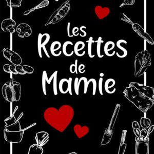 Recettes de mamies : cahier de cuisine pour petits-enfants, un ouvrage pratique pour préserver et transmettre vos recettes familiales