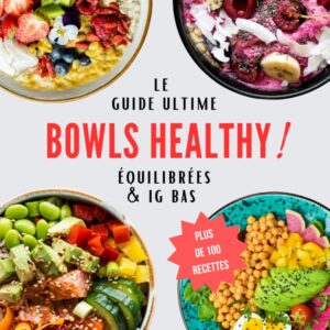 Bowls healthy : le guide complet pour une alimentation équilibrée et à IG bas