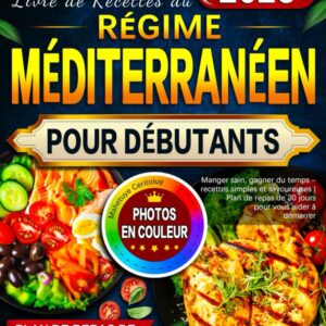 Régime méditerranéen : guide de recettes pour débutants, des plats simples et savoureux pour manger sain et gagner du temps