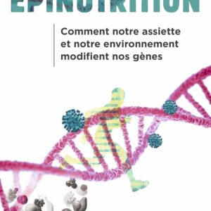 Epinutrition : un guide pour comprendre comment notre assiette et notre environnement influencent nos gènes