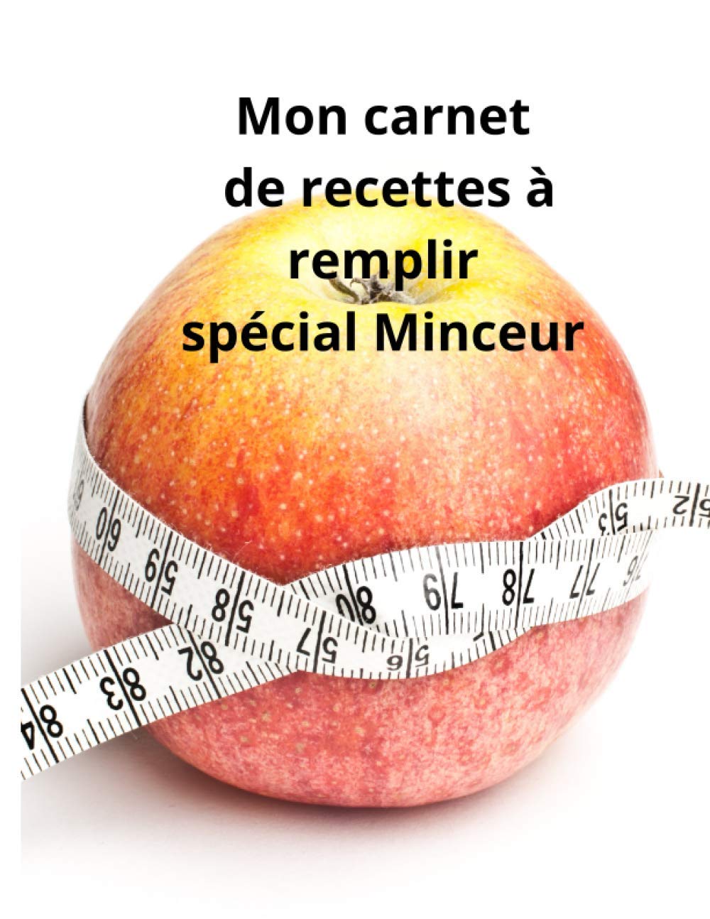 Recettes minceur pour les amateurs de cuisine : carnet à remplir pour vos créations délicieuses et vos conseils personnalisés