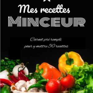 Recettes minceur pour les adeptes de la diète : carnet pré-rempli pour enregistrer vos 50 recettes favorites