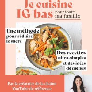 Cuisiner IG bas pour toute la famille : un guide pratique pour réduire le sucre avec des recettes simples