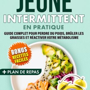Jeûne intermittent : guide pratique pour les débutants, perdre du poids et booster votre métabolisme