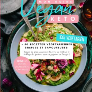 Régime Keto : le guide pour les végétariens avec 50 recettes simples et savoureuses