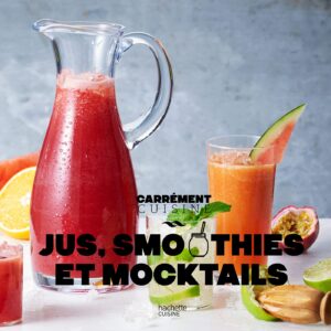 Jus et smoothies : le guide frais pour se revitaliser avec 100 recettes