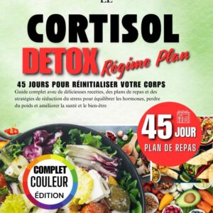 Détente et équilibre hormonal pour les femmes : guide complet de régime détox cortisol avec recettes savoureuses et plans de repas