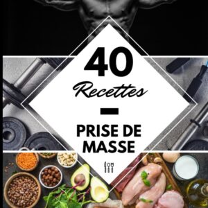 Prise de masse : 40 recettes faciles pour les sportifs souhaitant développer leur musculature rapidement