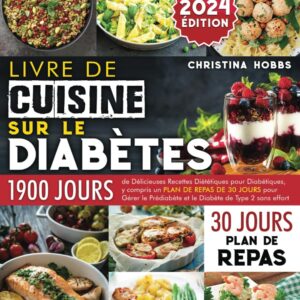 Diabète : guide de recettes diététiques pour diabétiques avec 1900 jours de plats savoureux et un plan de repas de 30 jours