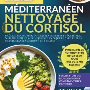 Nettoyage du cortisol : un guide pour les adultes souhaitant brûler les graisses, combattre le stress et équilibrer naturellement leurs hormones en 30 jours