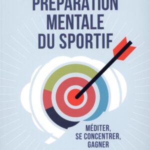 Préparation mentale pour les sportifs : guide de méditation et de concentration pour exceller en compétition