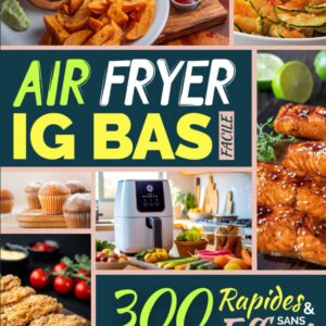 Air Fryer : le guide pratique pour les débutants, 300 recettes rapides et saines