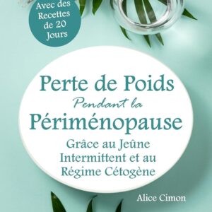 Perte de poids pendant la périménopause : guide pratique pour les femmes avec jeûne intermittent et régime cétogène 
Des recettes sur 20 jours pour stimuler votre métabolisme et équilibrer vos hormones