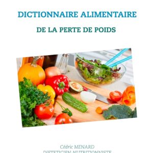 Dictionnaire alimentaire pour les personnes en quête de perte de poids : Guide pratique pour mieux manger et atteindre vos objectifs