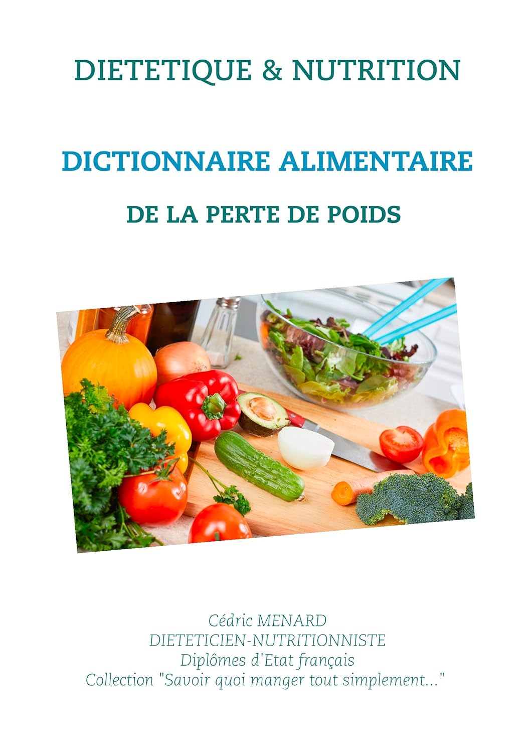Dictionnaire alimentaire pour les personnes en quête de perte de poids : Guide pratique pour mieux manger et atteindre vos objectifs