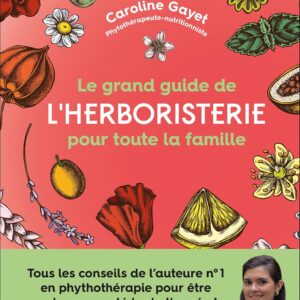 Herboristerie : le grand guide pour toute la famille pour découvrir les bienfaits des plantes