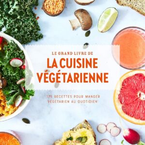 Cuisine végétarienne : 175 recettes pour bien manger au quotidien