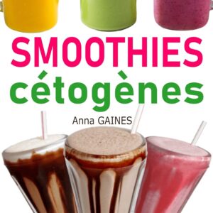 Smoothies cétogènes : 30 recettes pour perdre du poids et brûler les graisses  
Guide pratique de recettes à faible teneur en glucides pour un régime cétogène réussi