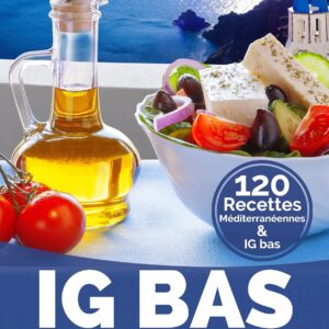Recettes IG bas : un guide pratique pour adopter le régime méditerranéen et améliorer votre santé