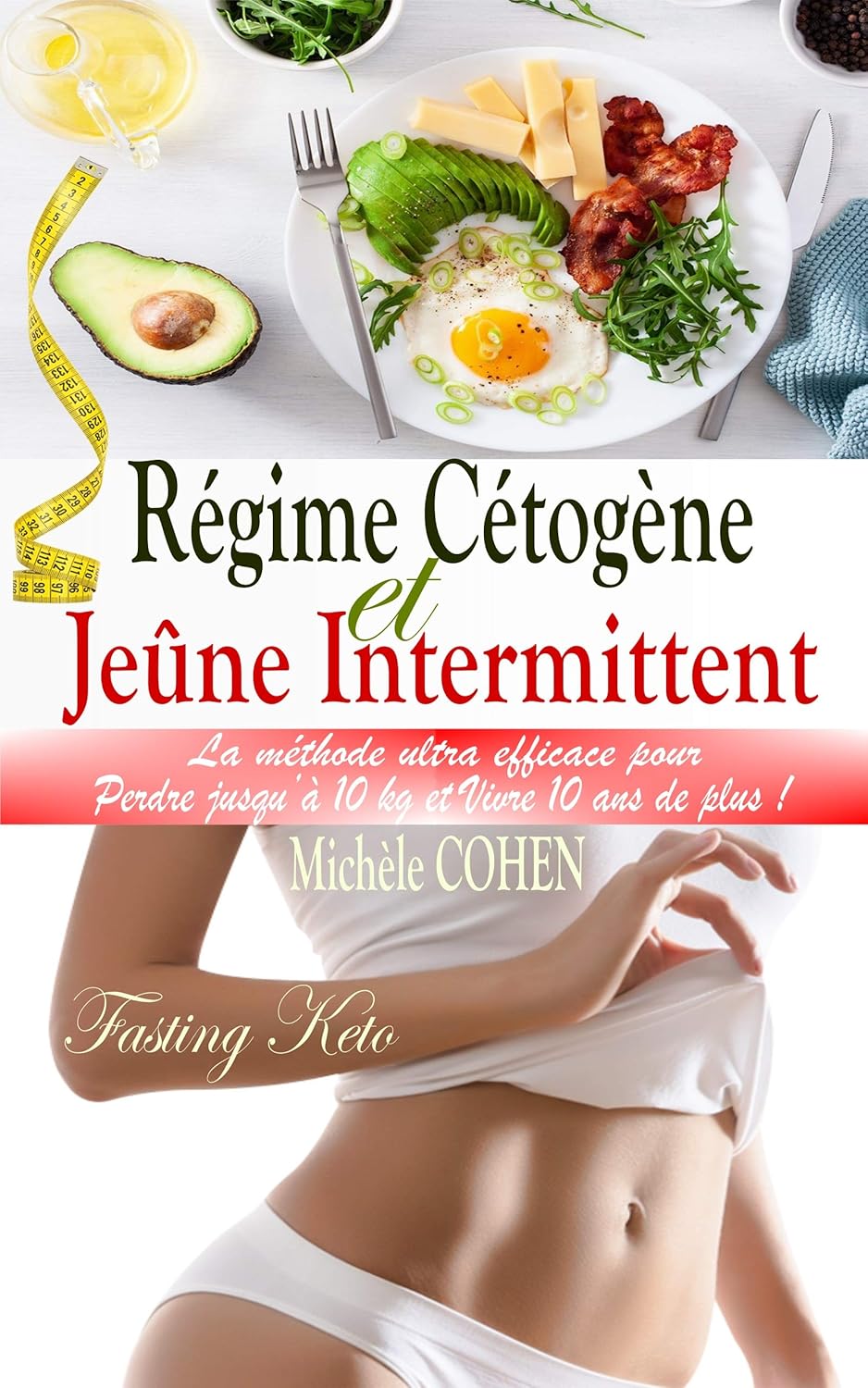 Régime cétogène et jeûne intermittent pour les personnes souhaitant perdre du poids : guide pratique pour mincir de 10 kg et améliorer sa longévité