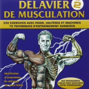 Musculation pour les passionnés : la méthode Delavier, volume 2, un guide complet pour optimiser votre entraînement