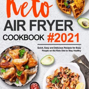 Recettes Keto pour les personnes pressées : un guide pratique de cuisine rapide et savoureuse à l'air fryer pour rester en bonne santé