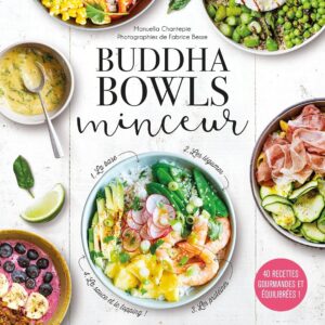 Buddha bowls minceur pour les gourmets : un guide de 40 recettes équilibrées pour maigrir tout en se régalant