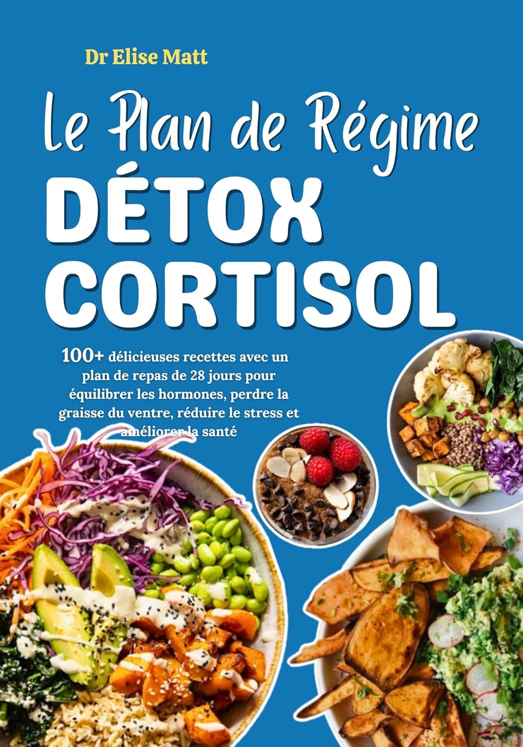 Régime détox pour les personnes stressées : guide pratique avec 100+ recettes et un plan de repas de 28 jours pour équilibrer les hormones et perdre la graisse du ventre