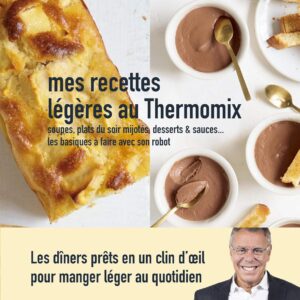 Recettes légères pour les adeptes du Thermomix : guide pratique des soupes, plats mijotés, desserts et sauces