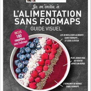 Alimentation sans FODMAPs : guide de 180 recettes pour les personnes sensibles aux intolérances alimentaires