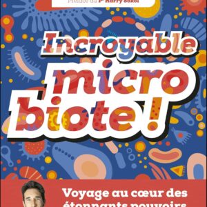 Microbiote : guide pratique pour les curieux, découvrez les pouvoirs étonnants de votre intestin