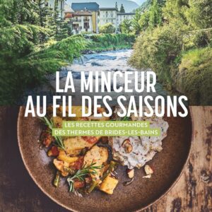 Recettes gourmandes pour une minceur durable : le guide des saisons des Thermes de Brides-les-Bains