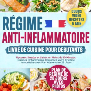Régime anti-inflammatoire : guide pratique pour les personnes souhaitant améliorer leur santé avec des recettes simples et rapides