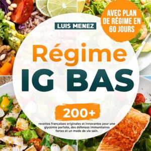 Régime IG bas : 200 recettes françaises pour une glycémie équilibrée et un mode de vie sain  
Guide pratique avec un plan de régime en 60 jours pour renforcer vos défenses immunitaires