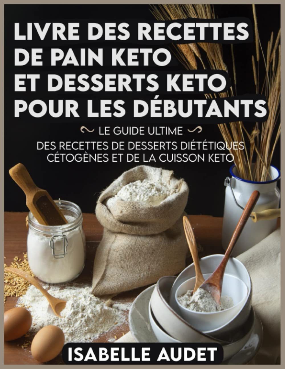 Recettes keto : le guide ultime pour débutants en pains et desserts diététiques