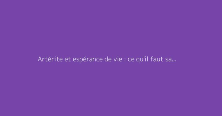 Artérite et espérance de vie : ce qu'il faut savoir