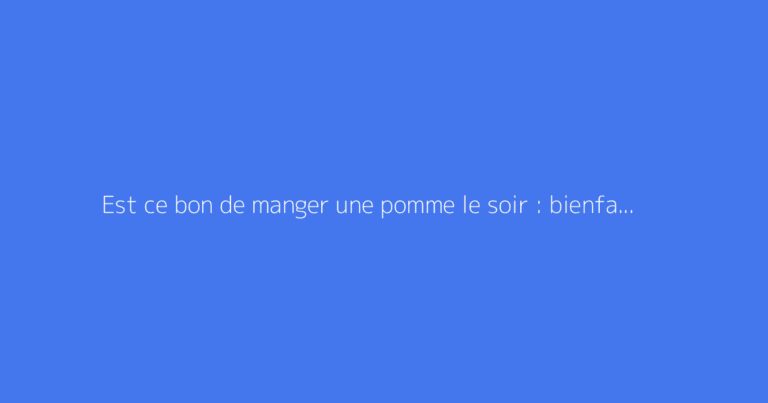 Est ce bon de manger une pomme le soir : bienfaits et précautions